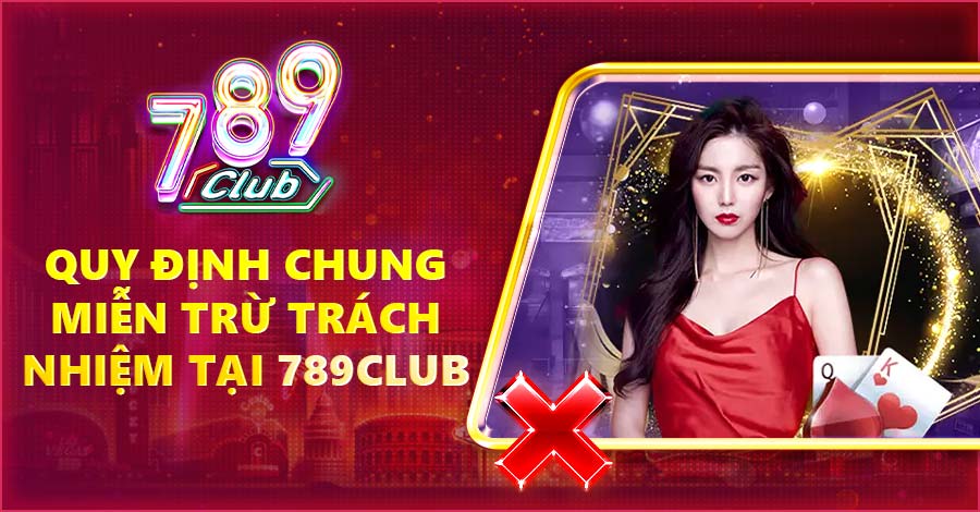 Quy định chung miễn trừ trách nhiệm tại 789Club