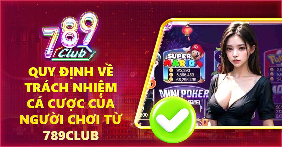 Quy định về trách nhiệm cá cược của người chơi từ 789Club